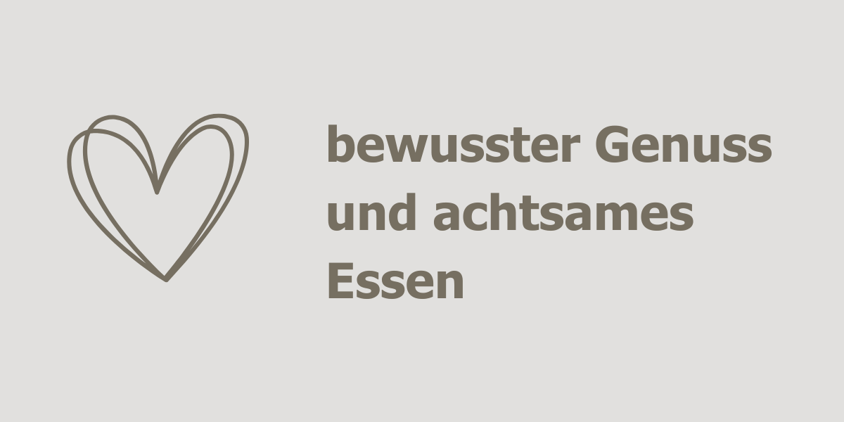 bewusster Genuss und achtsames Essen
